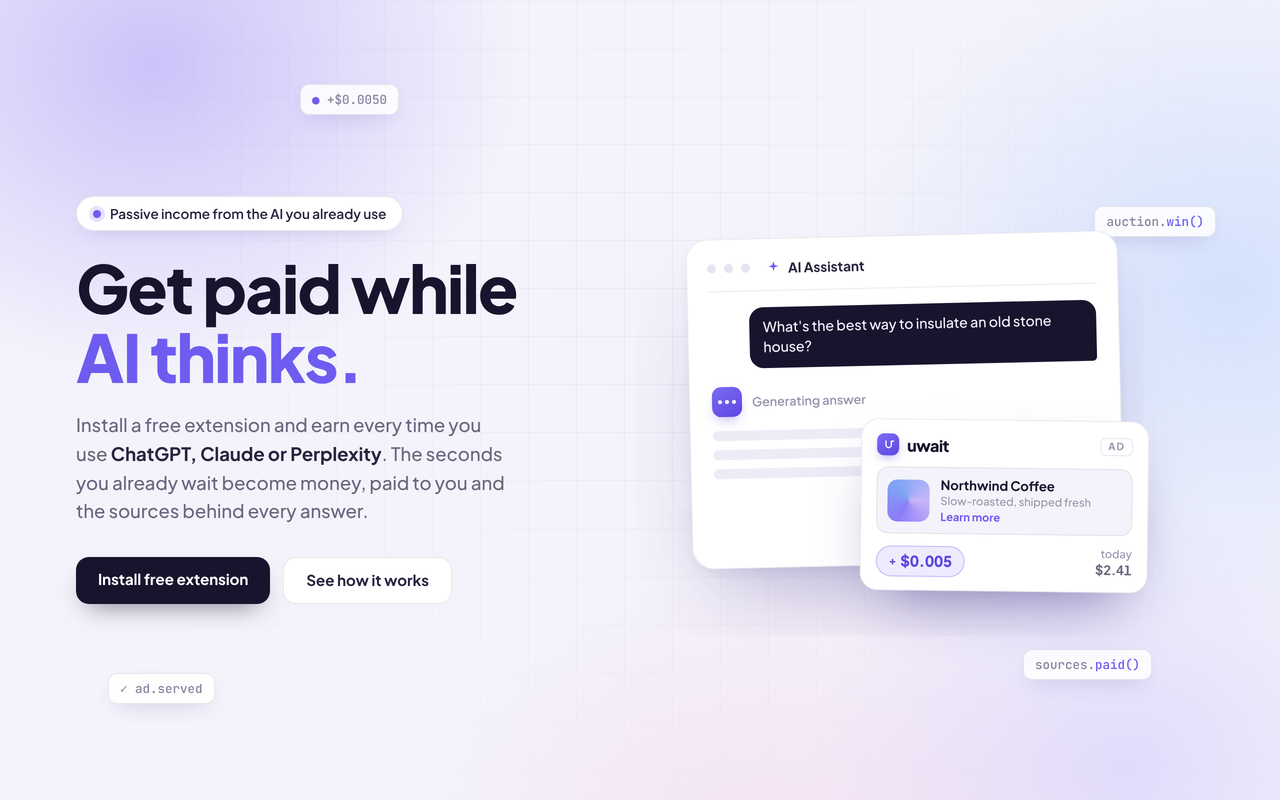 uwait : « Get paid while AI thinks ». Une publicité native s'affiche sous la réponse de l'assistant IA, avec un micro-paiement reversé à l'utilisateur et aux sources citées.